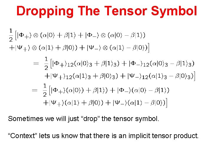 Dropping The Tensor Symbol Sometimes we will just “drop” the tensor symbol. “Context” lets