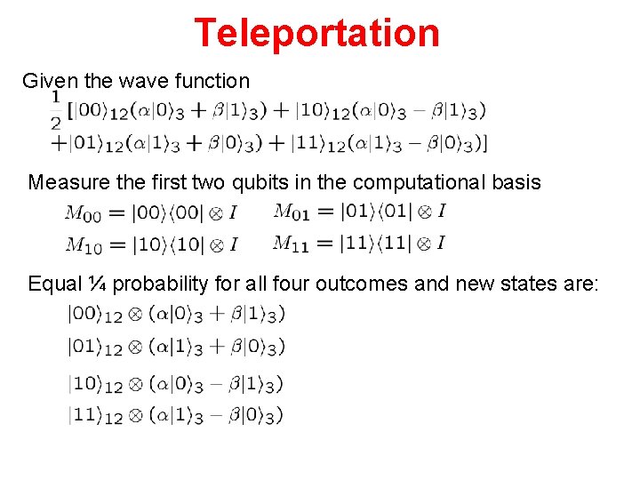 Teleportation Given the wave function Measure the first two qubits in the computational basis