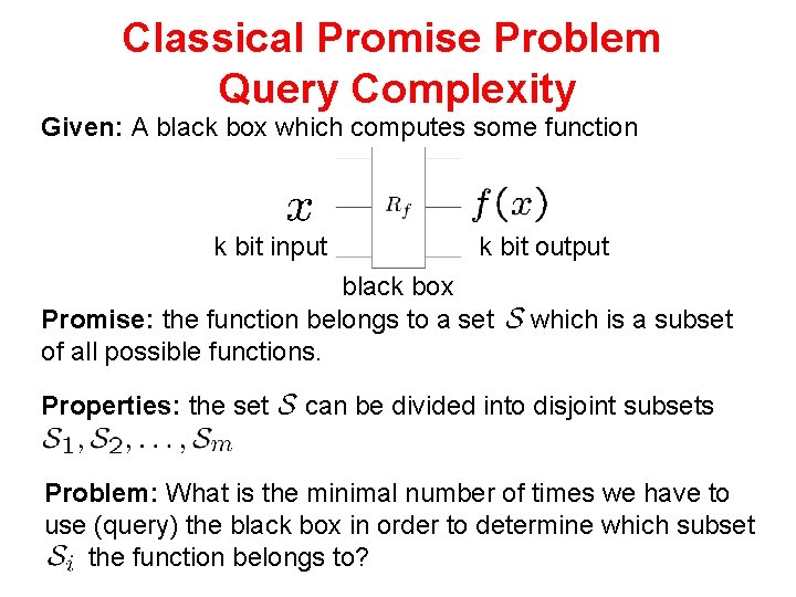 Classical Promise Problem Query Complexity Given: A black box which computes some function k