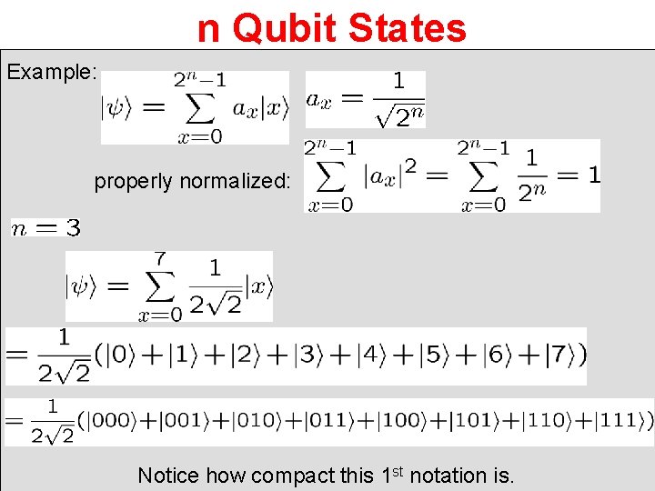 n Qubit States Example: properly normalized: Notice how compact this 1 st notation is.