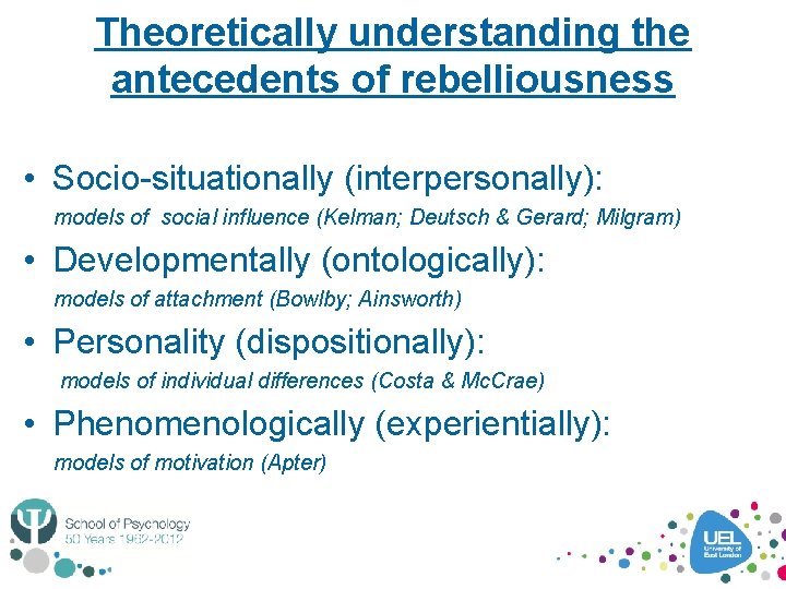 Theoretically understanding the antecedents of rebelliousness • Socio-situationally (interpersonally): models of social influence (Kelman;