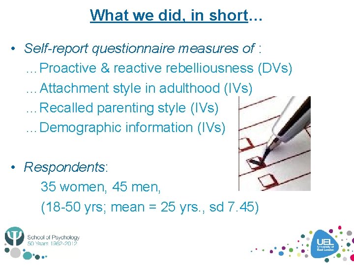 What we did, in short… • Self-report questionnaire measures of : …Proactive & reactive