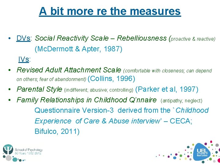 A bit more re the measures • DVs: Social Reactivity Scale – Rebelliousness (proactive
