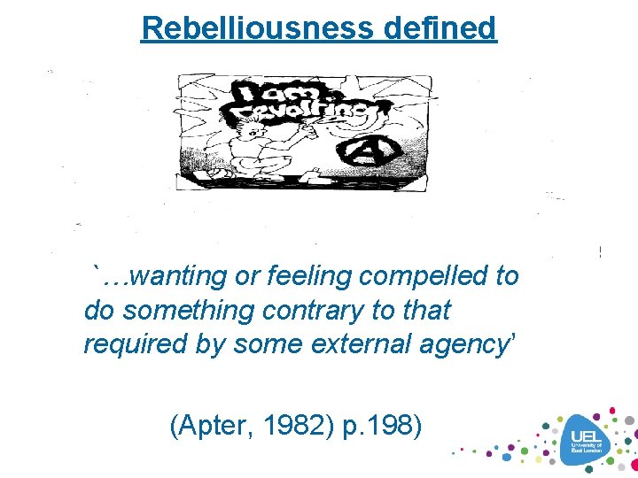 Rebelliousness defined `…wanting or feeling compelled to do something contrary to that required by