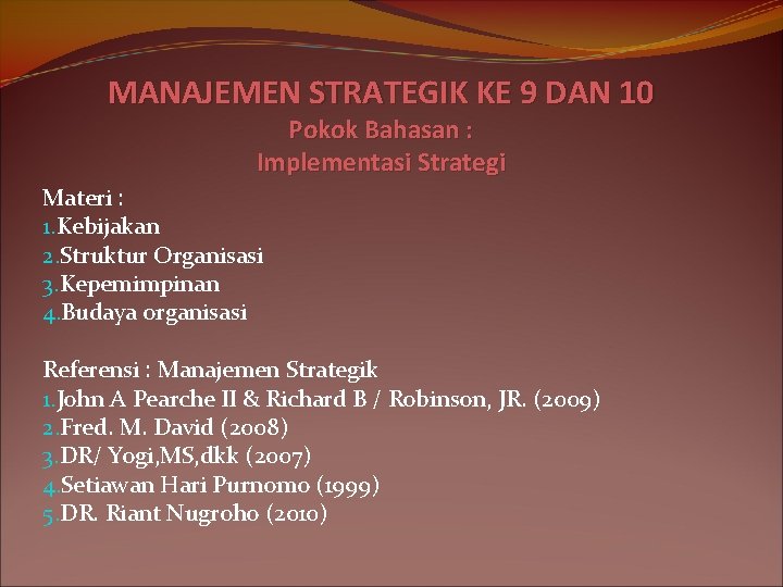 MANAJEMEN STRATEGIK KE 9 DAN 10 Pokok Bahasan : Implementasi Strategi Materi : 1.