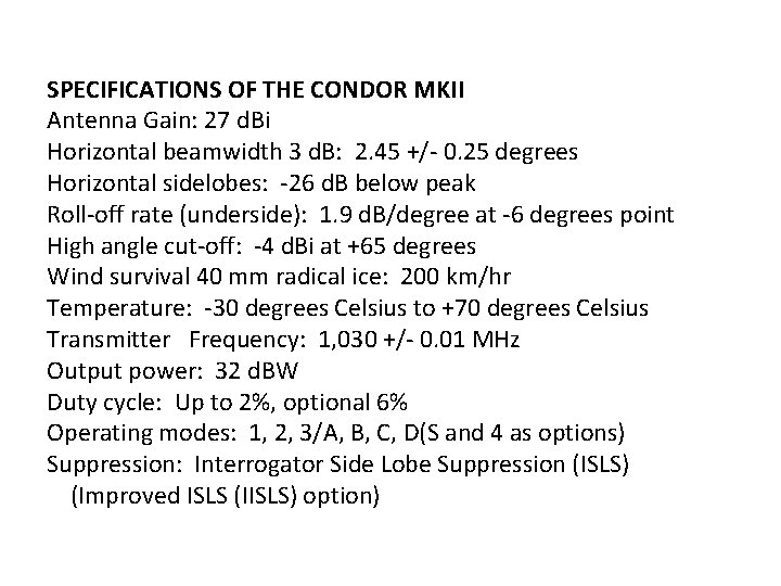 SPECIFICATIONS OF THE CONDOR MKII Antenna Gain: 27 d. Bi Horizontal beamwidth 3 d.