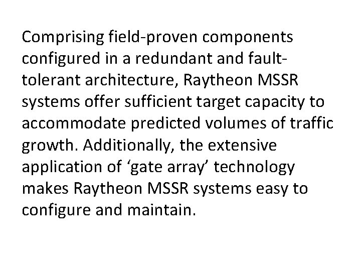 Comprising field-proven components configured in a redundant and faulttolerant architecture, Raytheon MSSR systems offer