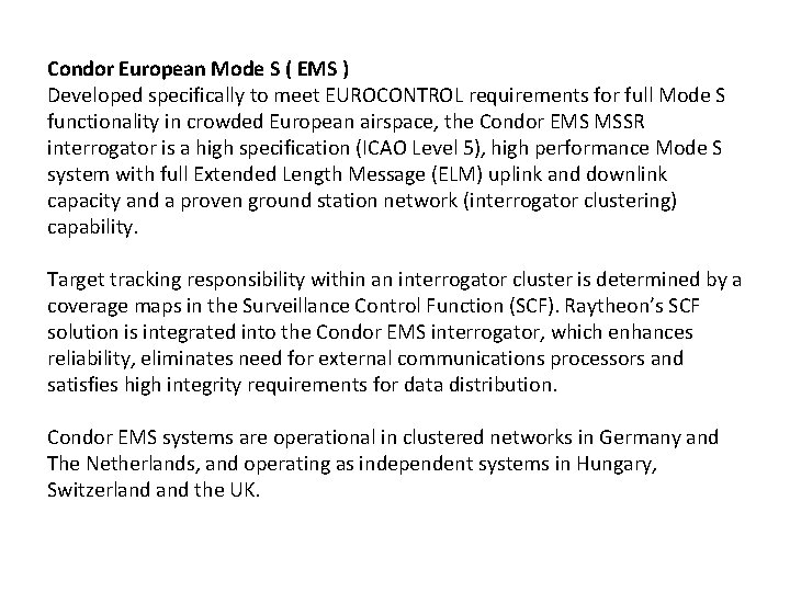 Condor European Mode S ( EMS ) Developed specifically to meet EUROCONTROL requirements for