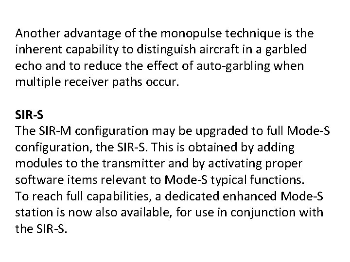 Another advantage of the monopulse technique is the inherent capability to distinguish aircraft in