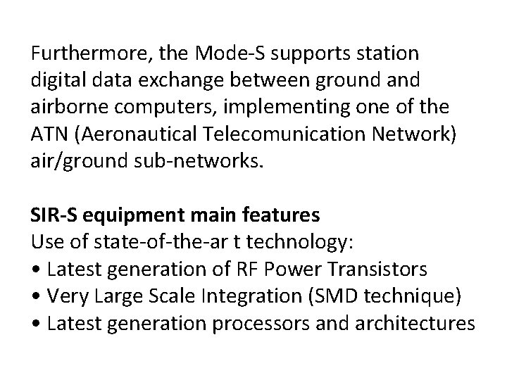 Furthermore, the Mode-S supports station digital data exchange between ground airborne computers, implementing one