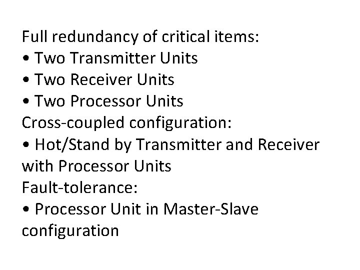 Full redundancy of critical items: • Two Transmitter Units • Two Receiver Units •
