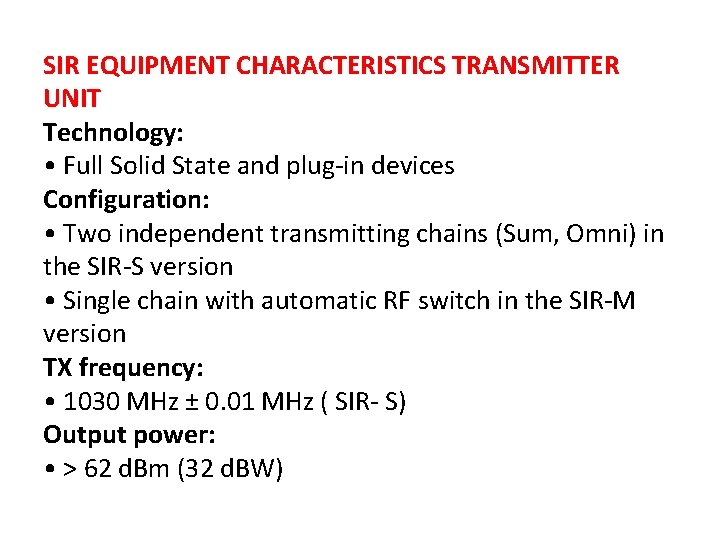 SIR EQUIPMENT CHARACTERISTICS TRANSMITTER UNIT Technology: • Full Solid State and plug-in devices Configuration: