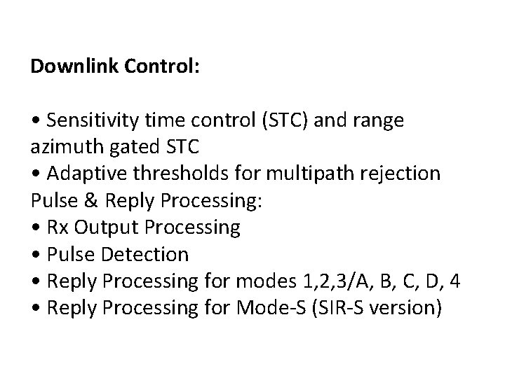 Downlink Control: • Sensitivity time control (STC) and range azimuth gated STC • Adaptive