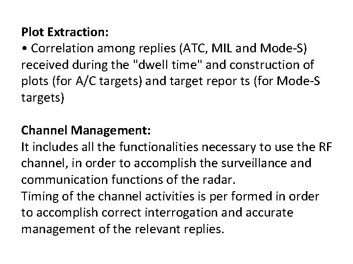 Plot Extraction: • Correlation among replies (ATC, MIL and Mode-S) received during the "dwell