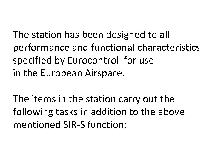 The station has been designed to all performance and functional characteristics specified by Eurocontrol