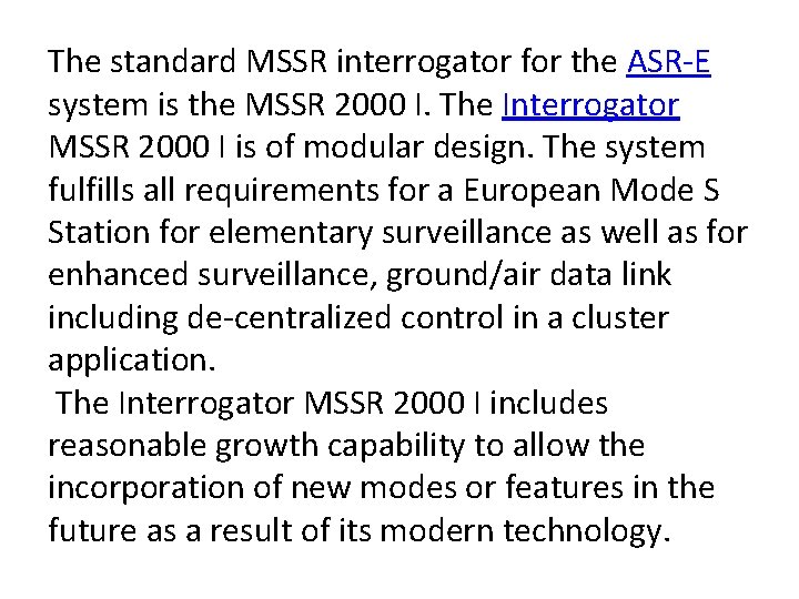 The standard MSSR interrogator for the ASR-E system is the MSSR 2000 I. The