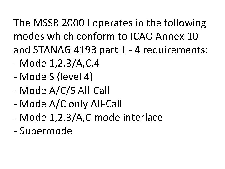 The MSSR 2000 I operates in the following modes which conform to ICAO Annex