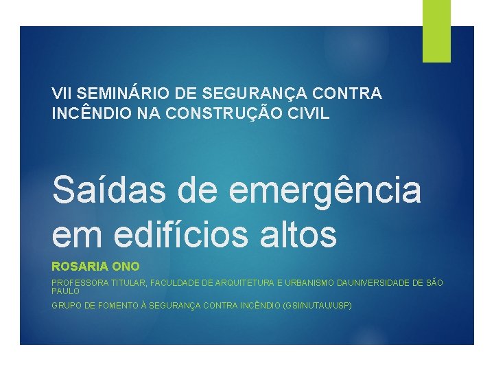 VII SEMINÁRIO DE SEGURANÇA CONTRA INCÊNDIO NA CONSTRUÇÃO CIVIL Saídas de emergência em edifícios