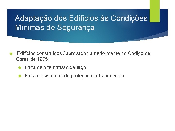 Adaptação dos Edifícios às Condições Mínimas de Segurança Edifícios construídos / aprovados anteriormente ao