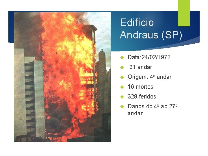 Edifício Andraus (SP) Data: 24/02/1972 31 andar Origem: 4 o andar 16 mortes 329