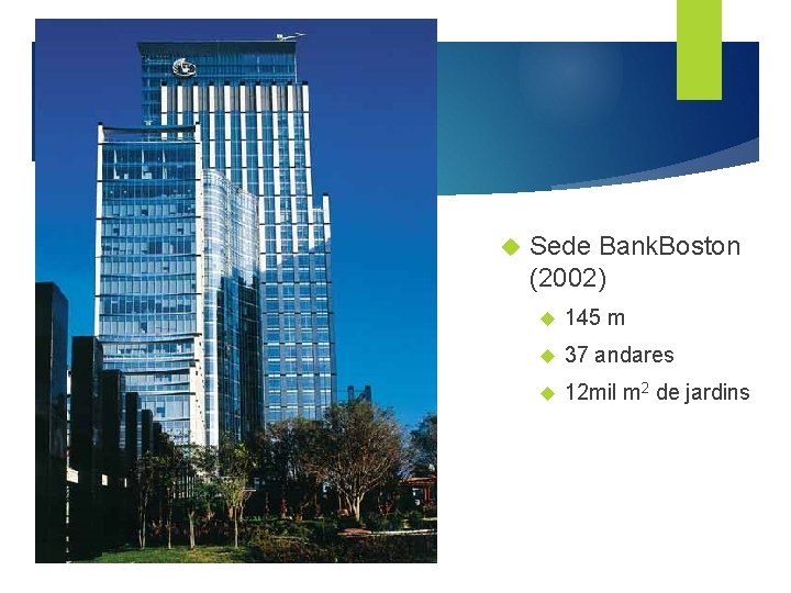  Sede Bank. Boston (2002) 145 m 37 andares 12 mil m 2 de