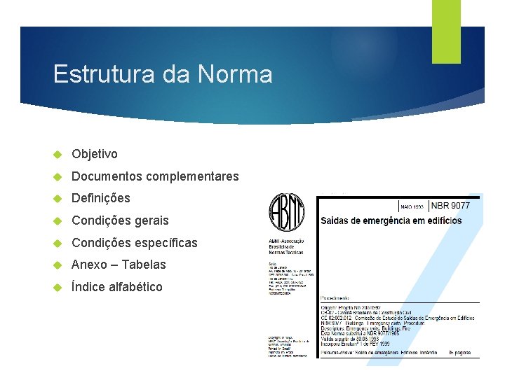 Estrutura da Norma Objetivo Documentos complementares Definições Condições gerais Condições específicas Anexo – Tabelas