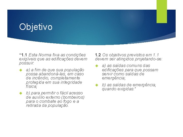 Objetivo “ 1. 1 Esta Norma fixa as condições exigíveis que as edificações devem