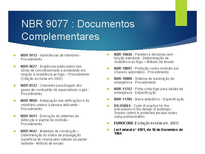 NBR 9077 : Documentos Complementares NBR 5413 - Iluminâncias de interiores - Procedimento NBR