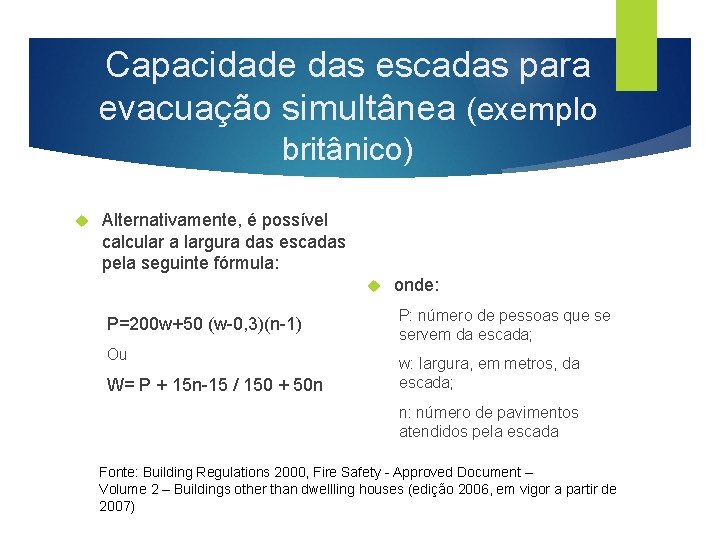 Capacidade das escadas para evacuação simultânea (exemplo britânico) Alternativamente, é possível calcular a largura