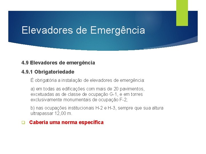 Elevadores de Emergência 4. 9 Elevadores de emergência 4. 9. 1 Obrigatoriedade É obrigatória