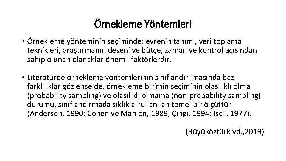 Örnekleme Yöntemleri • Örnekleme yönteminin seçiminde; evrenin tanımı, veri toplama teknikleri, araştırmanın deseni ve