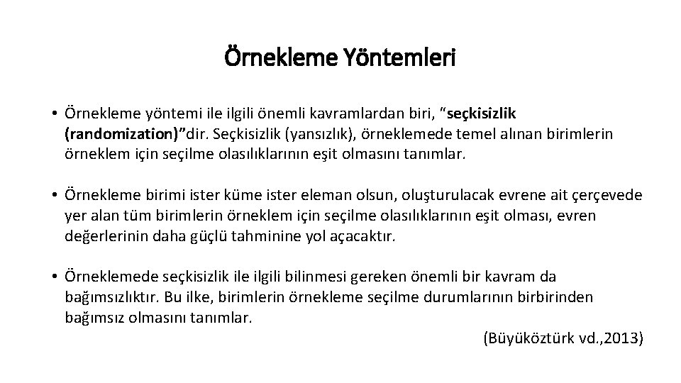 Örnekleme Yöntemleri • Örnekleme yöntemi ile ilgili önemli kavramlardan biri, “seçkisizlik (randomization)”dir. Seçkisizlik (yansızlık),