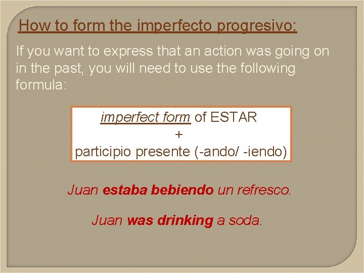 How to form the imperfecto progresivo: If you want to express that an action