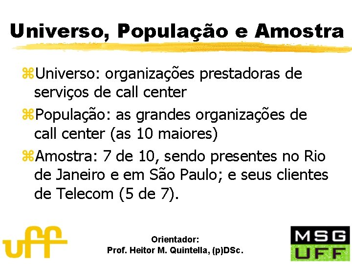 Universo, População e Amostra z. Universo: organizações prestadoras de serviços de call center z.