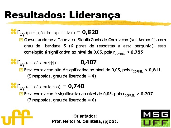 Resultados: Liderança zrxy (percepção das expectativas) = 0, 820 y Consultando-se a Tabela de