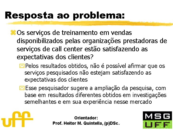 Resposta ao problema: z Os serviços de treinamento em vendas disponibilizados pelas organizações prestadoras