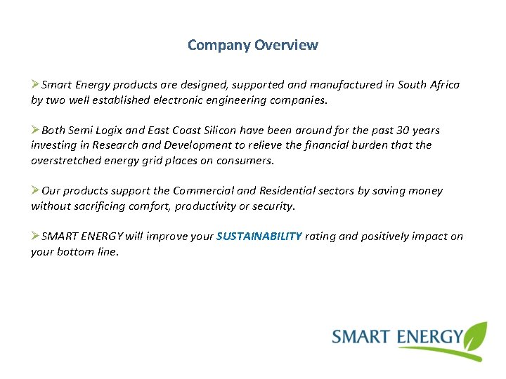 Company Overview ØSmart Energy products are designed, supported and manufactured in South Africa by