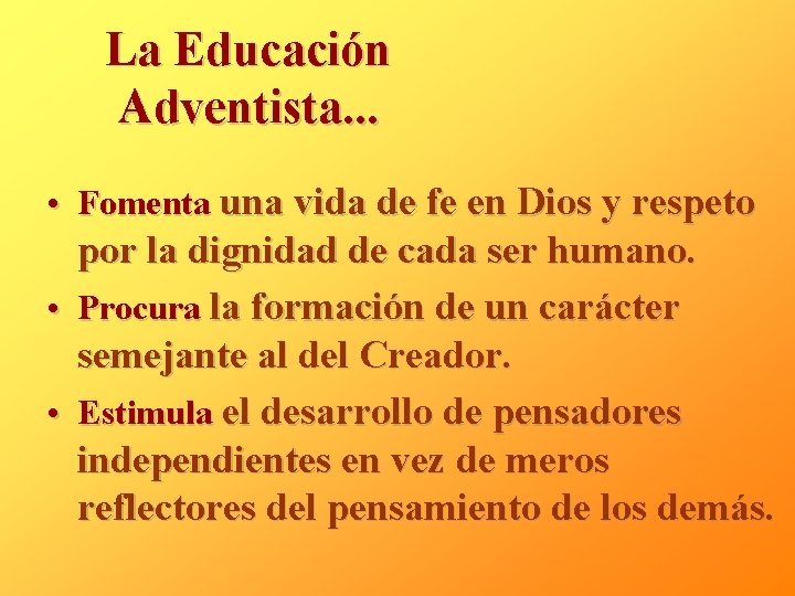 La Educación Adventista. . . • Fomenta una vida de fe en Dios y