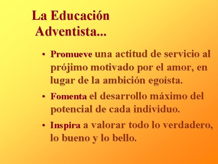 La Educación Adventista. . . • Promueve una actitud de servicio al prójimo motivado