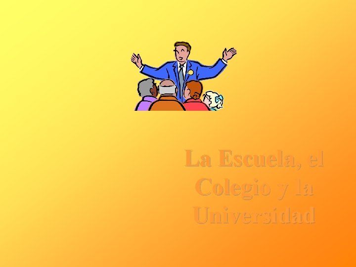 La Escuela, el Colegio y la Universidad 