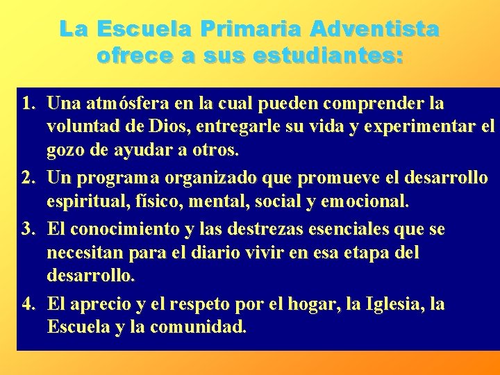 La Escuela Primaria Adventista ofrece a sus estudiantes: 1. Una atmósfera en la cual