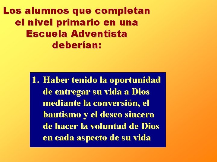 Los alumnos que completan el nivel primario en una Escuela Adventista deberían: 1. Haber