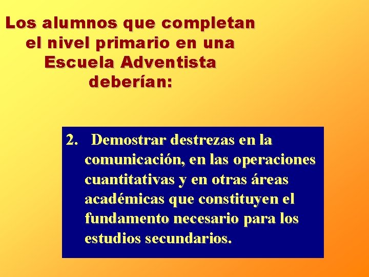 Los alumnos que completan el nivel primario en una Escuela Adventista deberían: 2. Demostrar