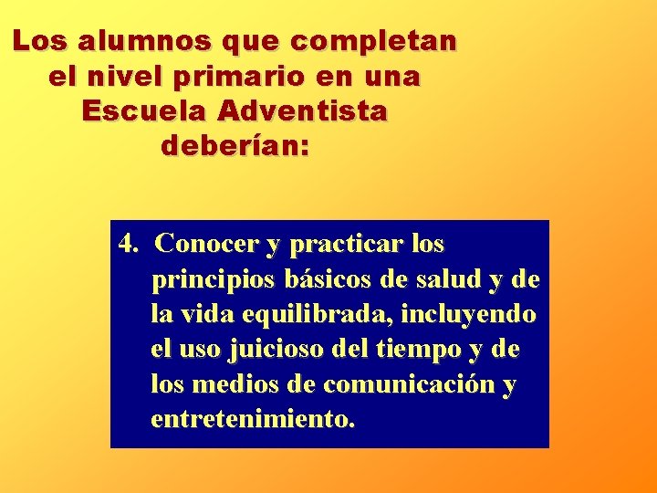 Los alumnos que completan el nivel primario en una Escuela Adventista deberían: 4. Conocer