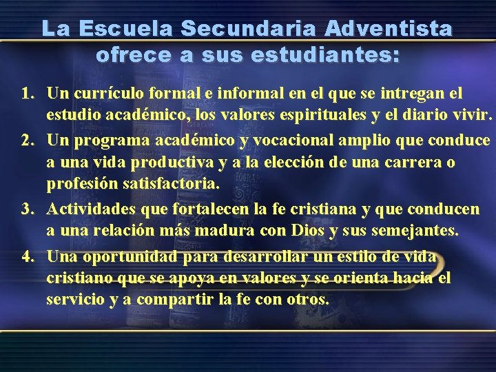 La Escuela Secundaria Adventista ofrece a sus estudiantes: 1. Un currículo formal e informal