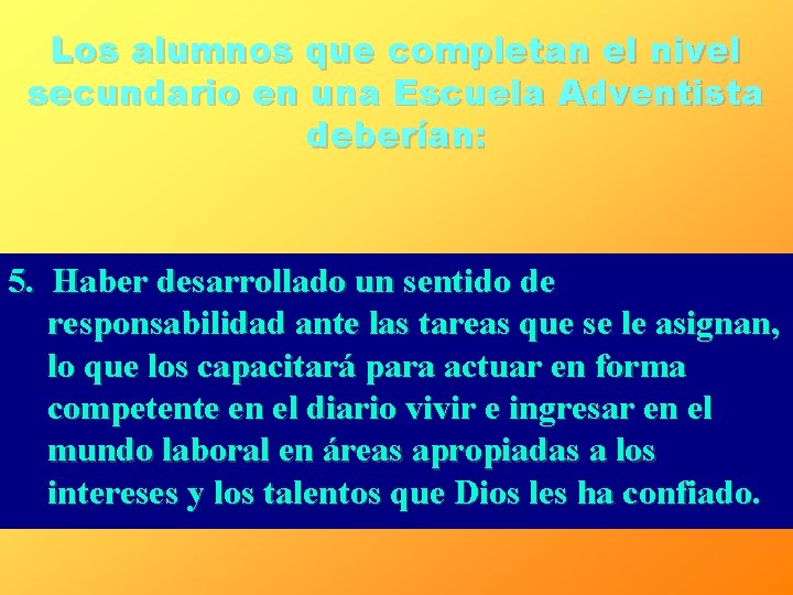 Los alumnos que completan el nivel secundario en una Escuela Adventista deberían: 5. Haber