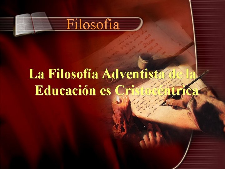 Filosofía La Filosofía Adventista de la Educación es Cristocéntrica 