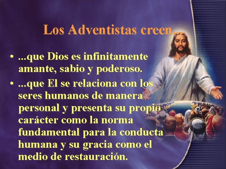 Los Adventistas creen. . . • . . . que Dios es infinitamente amante,