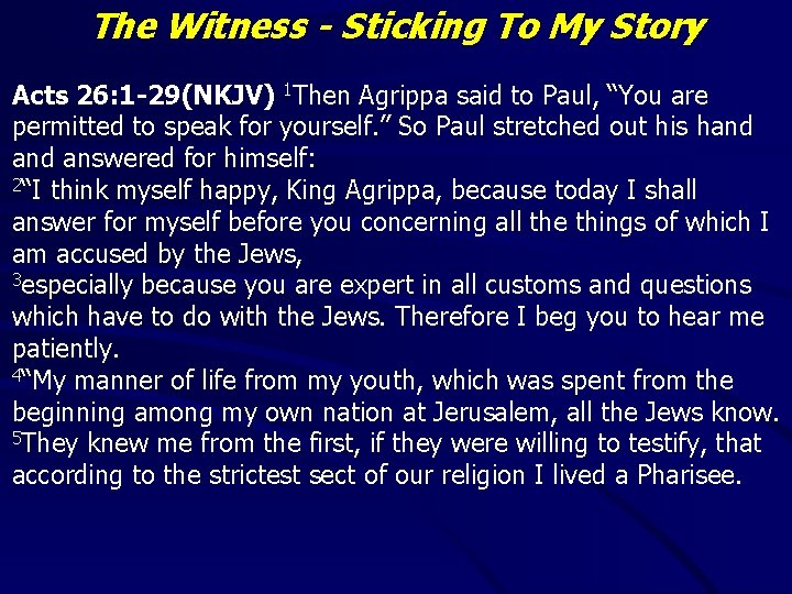 The Witness - Sticking To My Story Acts 26: 1 -29(NKJV) 1 Then Agrippa