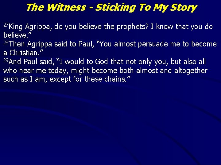 The Witness - Sticking To My Story 27 King Agrippa, do you believe the